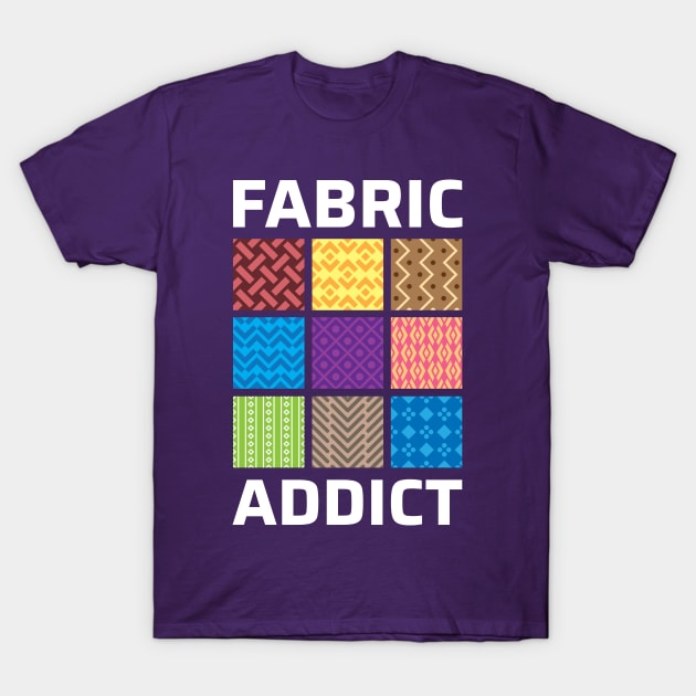 Fabric Addict - Quilting Quotes T-Shirt by zeeshirtsandprints